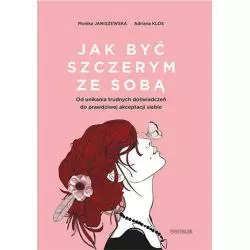 JAK BYĆ SZCZERYM ZE SOBĄ Monika Janiszewska, Adriana Klos - Sensus