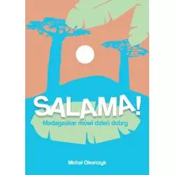 SALAMA! MADAGASKAR MÓWI DZIEŃ DOBRY Michał Olearczyk - Poligraf