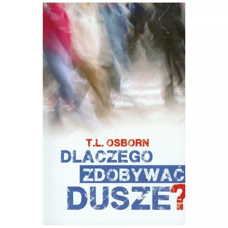 DLACZEGO ZDOBYWAC DUSZE? T.L. Osborn - Absolutnie Fantastyczne