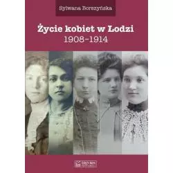 ŻYCIE KOBIET W ŁODZI 1908-1914 Sylwana Borszyńska - Księży Młyn