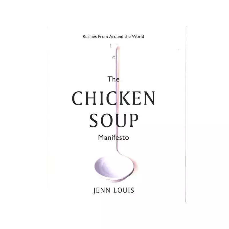 THE CHICKEN SOUP MANIFESTO Jenn Louis - Hardie Grant Books