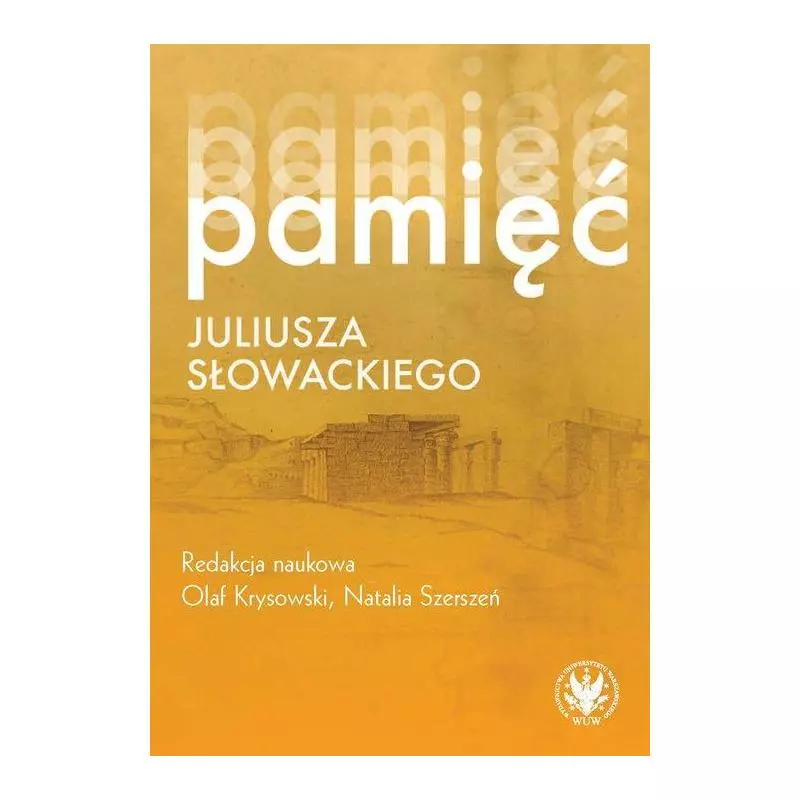 PAMIĘĆ JULIUSZA SŁOWACKIEGO Olaf Krysowski, Natalia Szerszeń - Wydawnictwa Uniwersytetu Warszawskiego