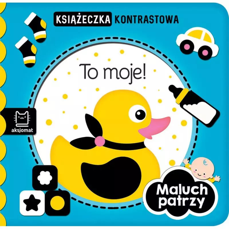 TO MOJE! MALUCH PATRZY. KSIĄŻECZKA KONTRASTOWA - Aksjomat