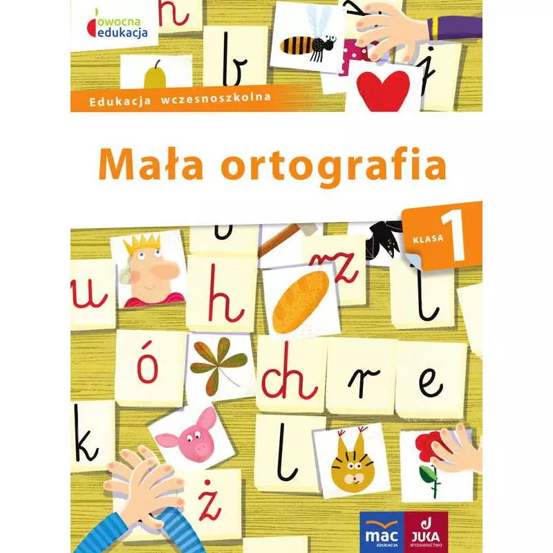 MAŁA ORTOGRAFIA 1 OWOCNA EDUKACJA Dorota Baścik-Kołek - MAC Edukacja