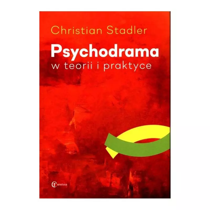 PSYCHODRAMA W TEORII I PRAKTYCE Christian Stadler - Eneteia