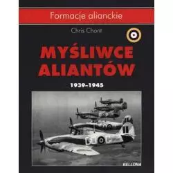 MYŚLIWCE ALIANTÓW 1939-1945 Chris Chant - Bellona