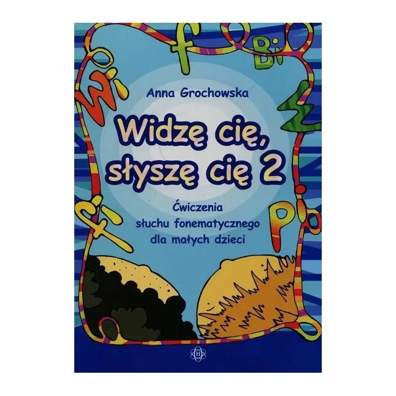 WIDZĘ CIĘ, SŁYSZĘ CIĘ 2 – ĆWICZENIA SŁUCHU FONEMATYCZNEGO DLA MAŁYCH DZIECI Anna Grochowska - Harmonia