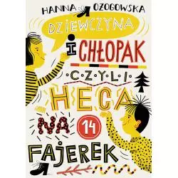 DZIEWCZYNA I CHŁOPAK CZYLI HECA NA 14 FAJEREK Hanna Ożogowska - Akapit Press