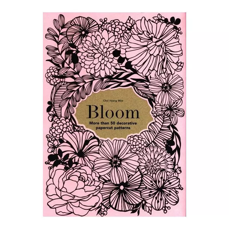 BLOOM MORE THAN 50 DECORATIVE PAPERCUT PATTERNS Mee Choi Hyang - Laurence King Publishing