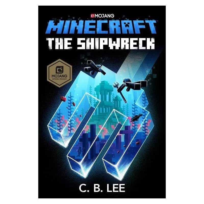 MINECRAFT: THE SHIPWRECK C. B. Lee - Mojang