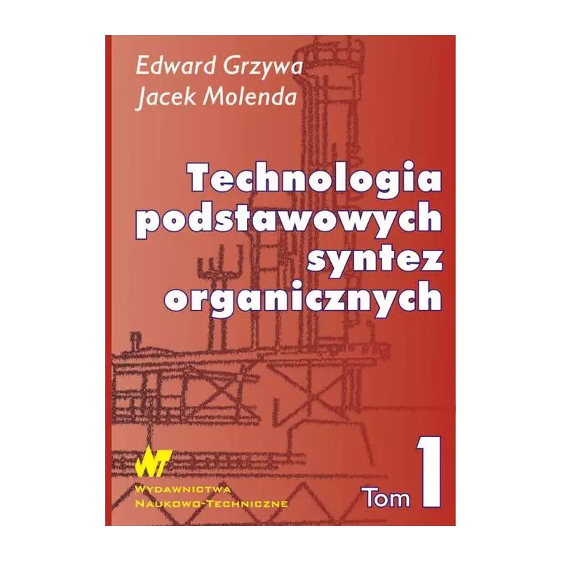 TECHNOLOGIA PODSTAWOWYCH SYNTEZ ORGANICZNYCH 1 Edward Grzywa, Jacek Molenda - WNT