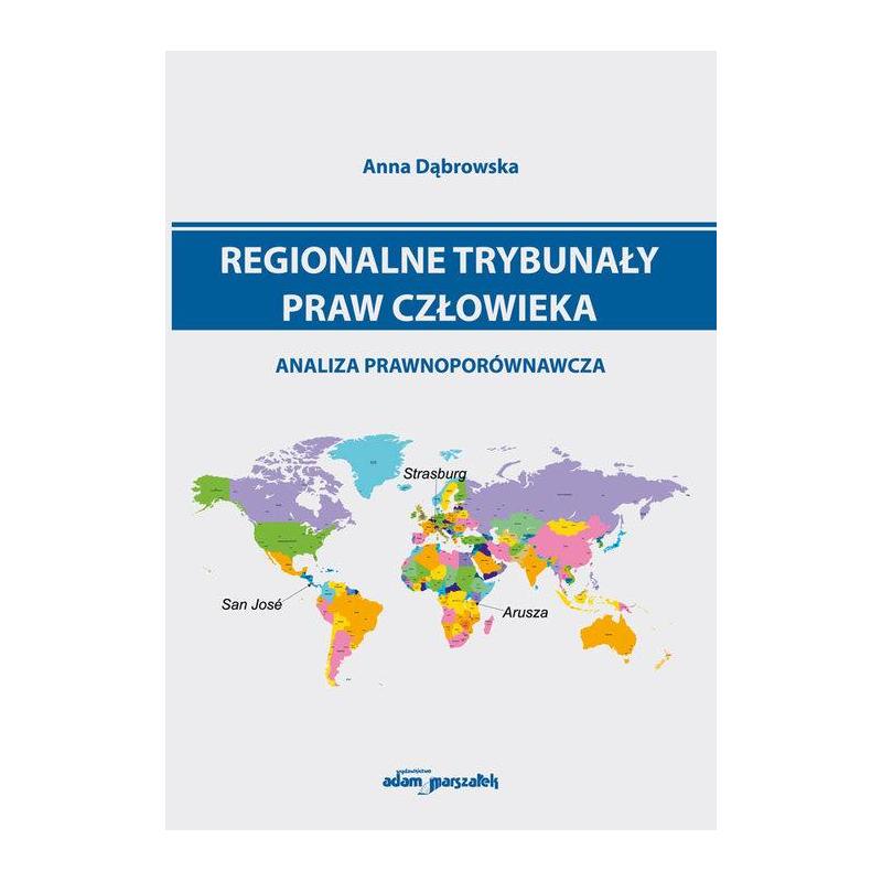 REGIONALNE TRYBUNAŁY PRAW CZŁOWIEKA ANALIZA PRAWNOPORÓWNAWCZA ANNA DĄBROWSKA