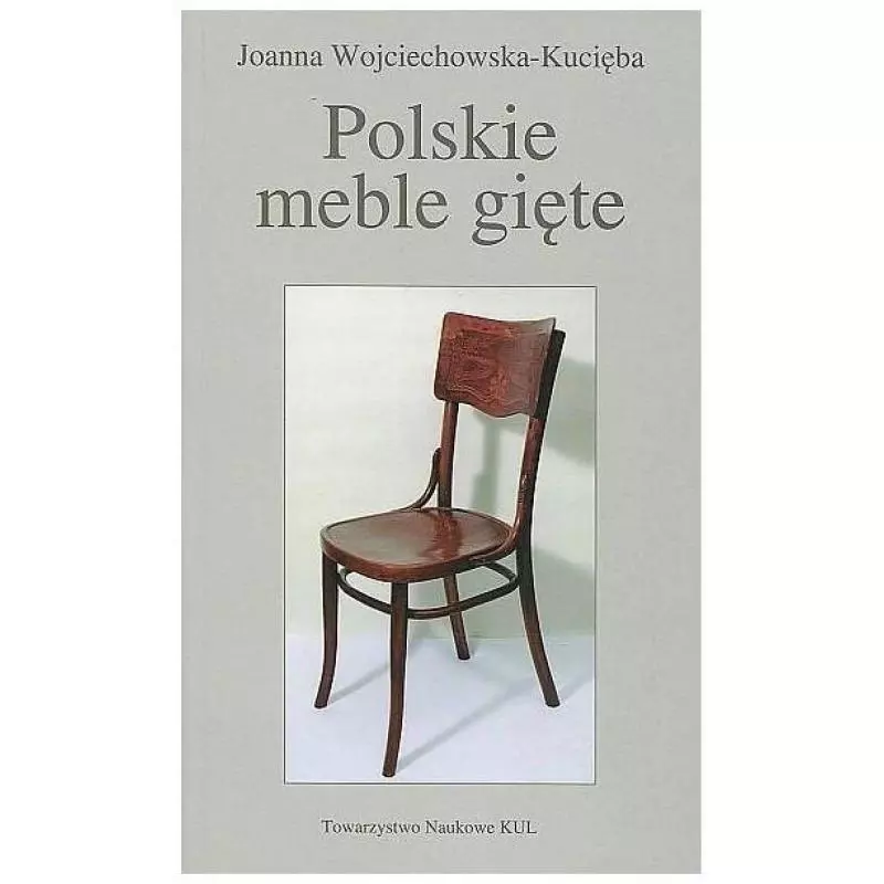 POLSKIE MEBLE GIĘTE Joanna Wojciechowska-Kucięba - KUL