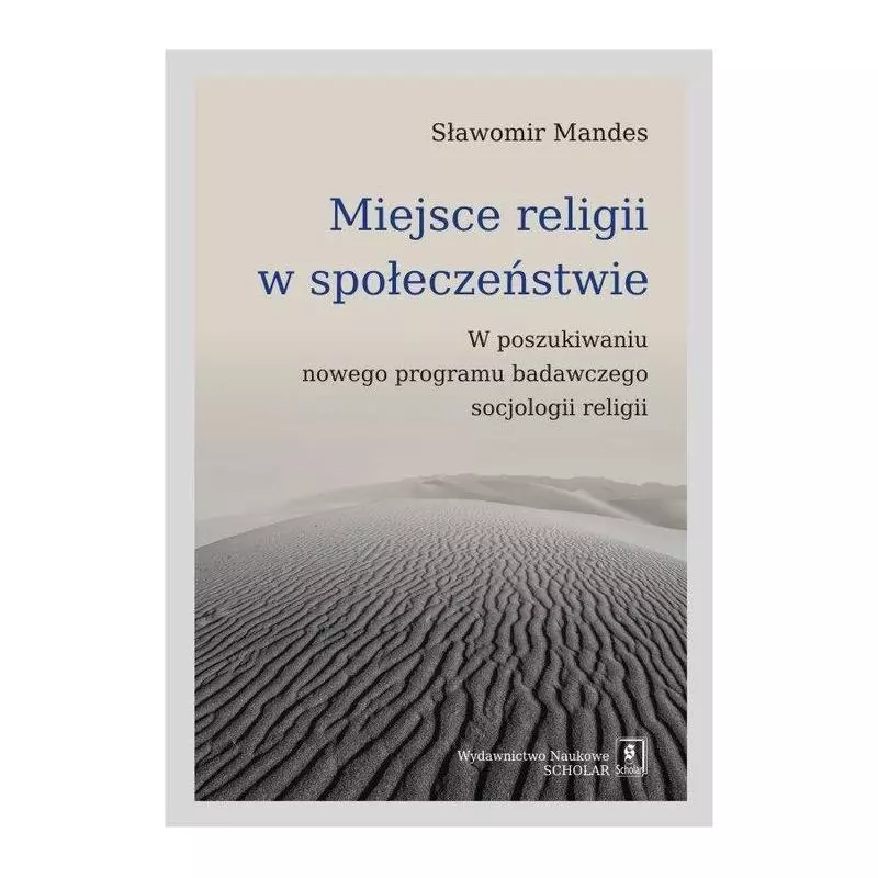 MIEJSCE RELIGII W SPOŁECZEŃSTWIE W POSZUKIWANIU NOWEGO PROGRAMU BADAWCZEGO SOCJOLOGII RELIGII Sławomir Mandes - Scholar