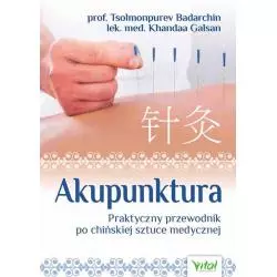 AKUPUNKTURA. PRAKTYCZNY PRZEWODNIK PO CHIŃSKIEJ SZTUCE MEDYCZNEJ Tsolmonpurev Badarchin, Khandaa Galsan - Vital