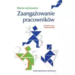 ZAANGAŻOWANIE PRACOWNIKÓW SPOSOBY OCENY I MOTYWOWANIA Marta Juchnowicz - PWE