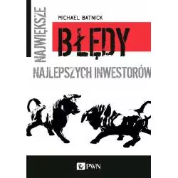 NAJWIĘKSZE BŁĘDY NAJLEPSZYCH INWESTORÓW Michael Batnick - PWN