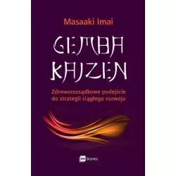 GEMBA KAIZEN ZDROWOROZSĄDKOWE PODEJŚCIE DO STRATEGII CIĄGŁEGO ROZWOJU Masaaki Imai - MT Biznes