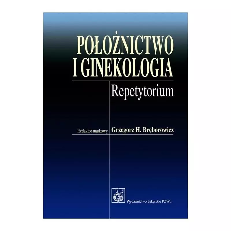 POŁOŻNICTWO I GINEKOLOGIA. REPETYTORIUM Grzegorz Bręborowicz - Wydawnictwo Lekarskie PZWL