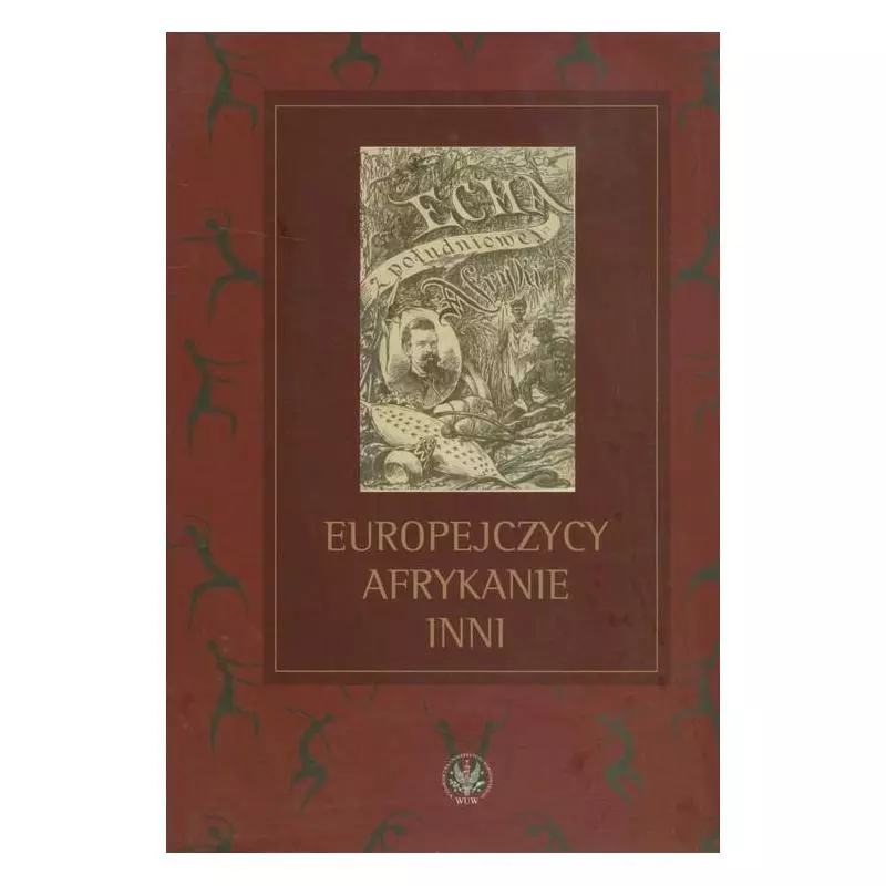 EUROPEJCZYCY AFRYKANIE INNI STUDIA OFIAROWANE PROFESOROWI MICHAŁOWI TYMOWSKIEMU - Wydawnictwa Uniwersytetu Warszawskiego