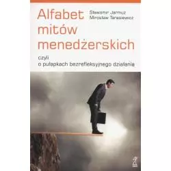 ALFABET MITÓW MENEDŻERSKICH Sławomir Jarmuż, Mirosław Tarasiewicz - GWP