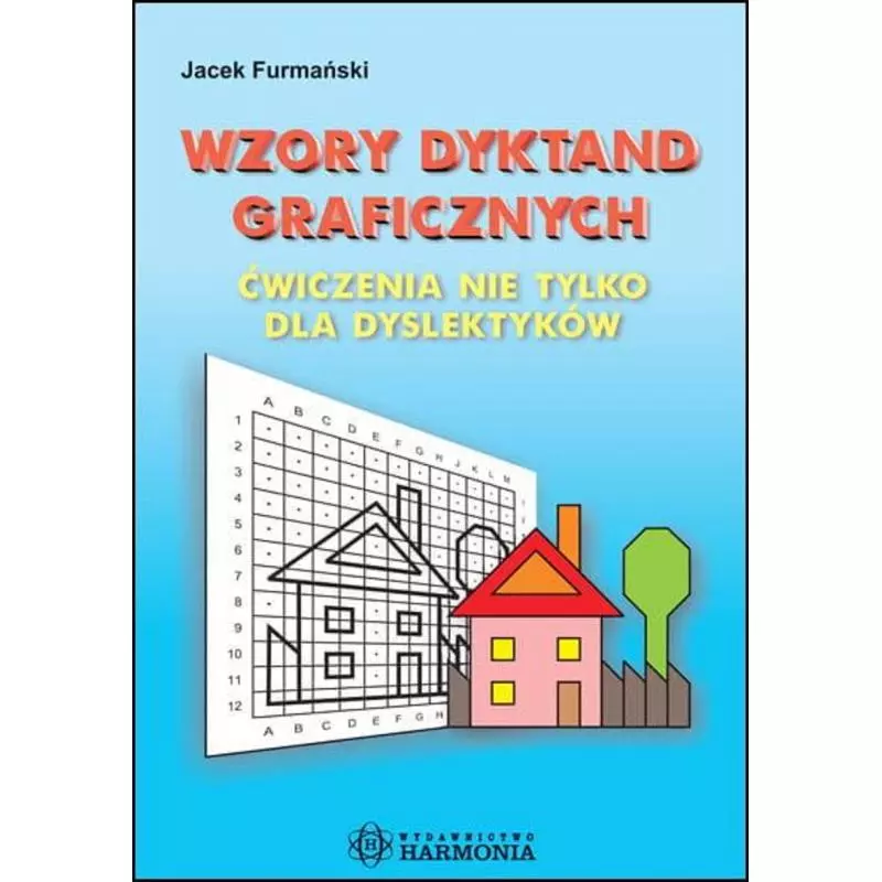 WZORY DYKTAND GRAFICZNYCH ĆWICZENIA NIE TYLKO DLA DYSLEKTYKÓW Jacek Furmański - Harmonia