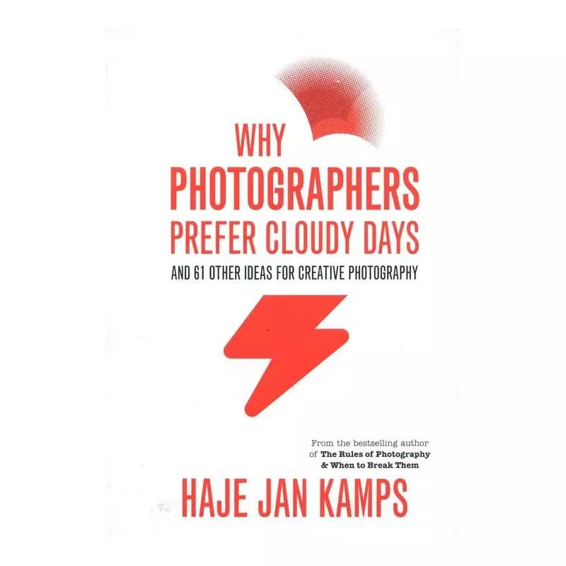 WHY PHOTOGRAPHERS PREFER CLOUDY DAYS Haje Jan Kamps - Ilex Publications LLC