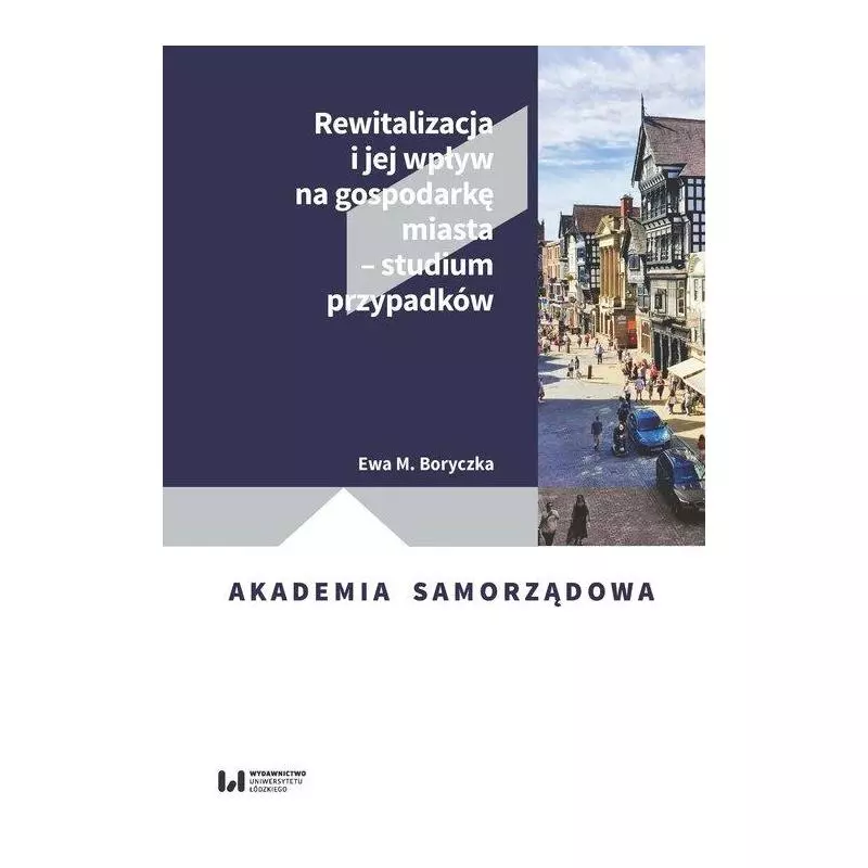 REWITALIZACJA I JEJ WPŁYW NA GOSPODARKĘ MIASTA - STUDIUM PRZYPADKÓW - Wydawnictwo Uniwersytetu Łódzkiego