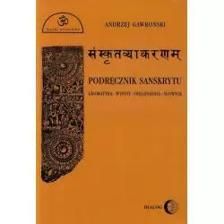 PODRĘCZNIK SANSKRYTU GRAMATYKA-WYPISY-OBJAŚNIENIA-SŁOWNIK Andrzej Gawroński - Wydawnictwo Akademickie Dialog
