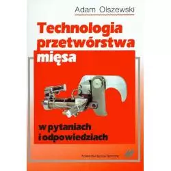 TECHNOLOGIA PRZETWÓRSTWA MIĘSA W PYTANIACH I ODPOWIEDZIACH Adam Olszewski - WNT