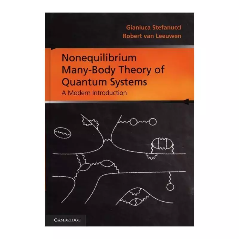 NONEQUILIBRIUM MANY-BODY THEORY OF QUANTUM SYSTEMS A MODERN INTRODUCTION Stefanucci Gianluca, Leeuwen Robert - Cambridge Univ...