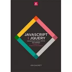 JAVASCRIPT I JQUERY INTERAKTYWNE STRONY WWW DLA KAŻDEGO PODRĘCZNIK FRONT-END DEVELOPERA Jon Duckett - Helion