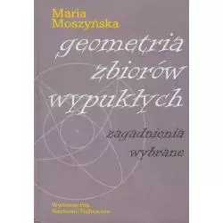 GEOMETRIA ZBIORÓW WYPUKŁYCH ZAGADNIENIA WYBRANE Maria Moszyńska - WNT