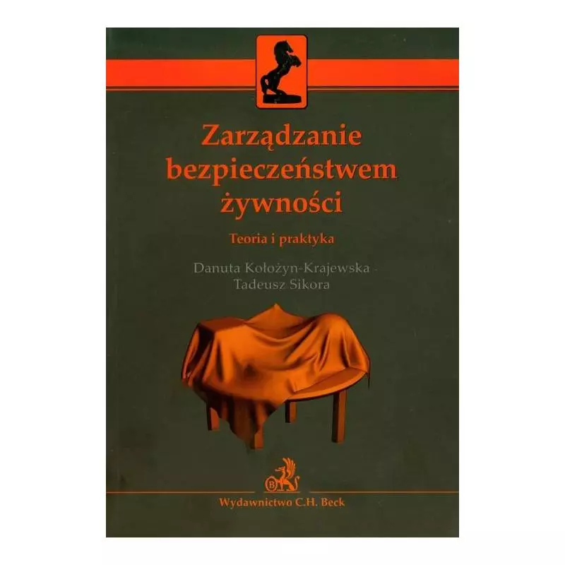 ZARZĄDZANIE BEZPIECZEŃSTWEM ŻYWNOŚCI TEORIA I PRAKTYKA Tadeusz Sikora, Danuta Kołozyn-Krajewska - C.H. Beck