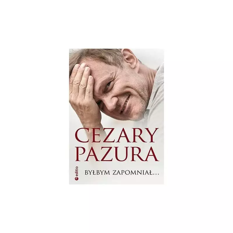 BYŁBYM ZAPOMNIAŁ Pazura Cezary - Editio