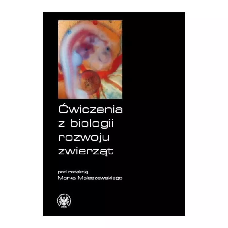 ĆWICZENIA Z BIOLOGII ROZWOJU ZWIERZĄT Marek Maleszewski - Wydawnictwa Uniwersytetu Warszawskiego