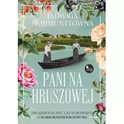 PANI NA HRUSZOWEJ DWADZIEŚCIA PIĘĆ LAT WSPOMNIEŃ O MARII RODZIEWICZÓWNEJ Jadwiga Skirmunttówna - MG