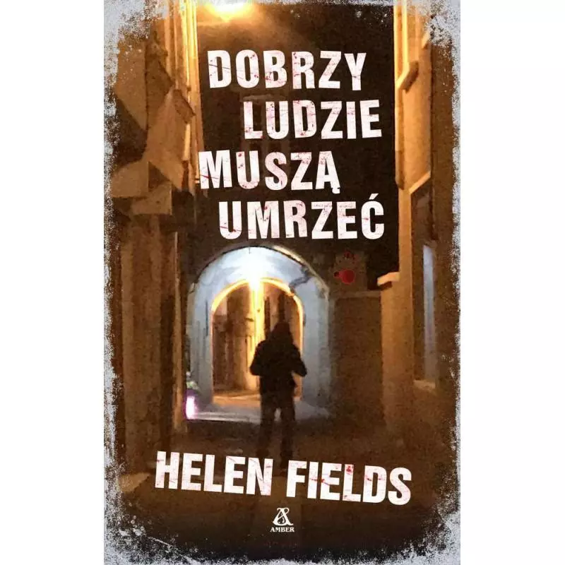 DOBRZY LUDZIE MUSZĄ UMRZEĆ Helen Fields - Amber DOBRZY LUDZIE MUSZĄ UMRZEĆ Helen Fields - Amber