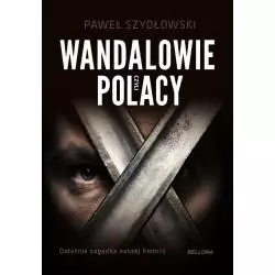 WANDALOWIE CZYLI POLACY Paweł Szydłowski - Bellona