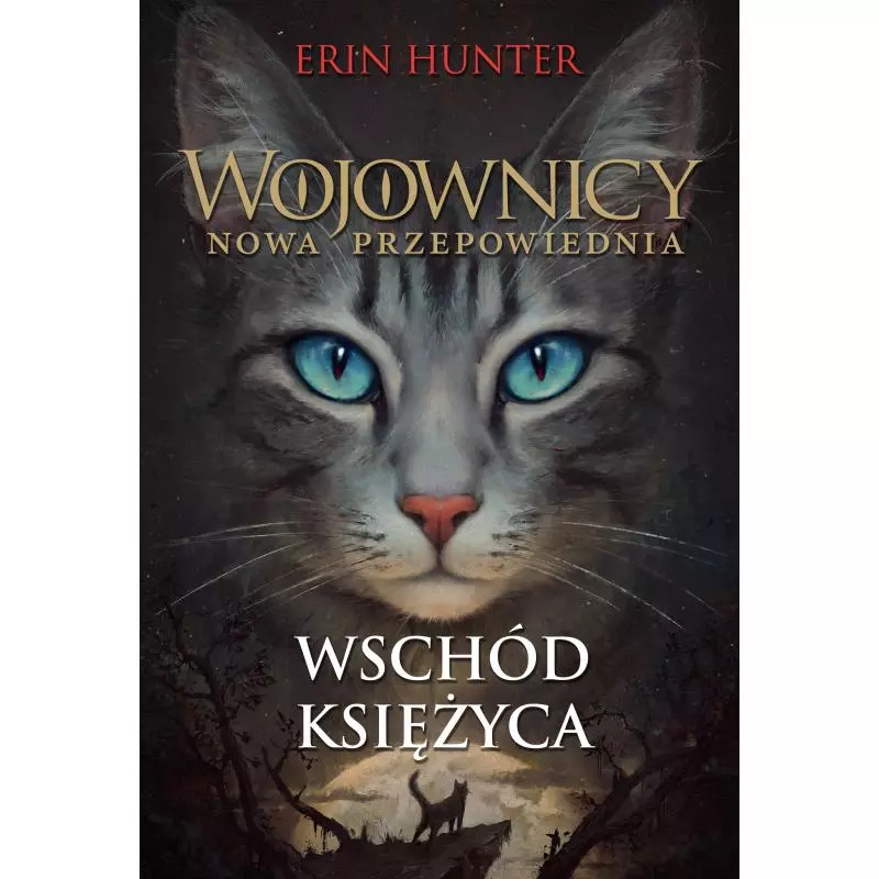 WSCHÓD KSIĘŻYCA WOJOWNICY NOWA PRZEPOWIEDNIA 2 Erin Hunter - Zysk i S-ka