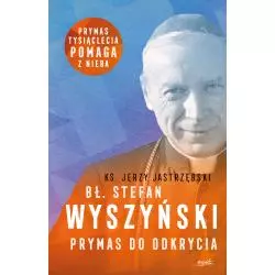 BŁ. STEFAN WYSZYŃSKI. PRYMAS DO ODKRYCIA Jerzy Jastrzębski - Esprit