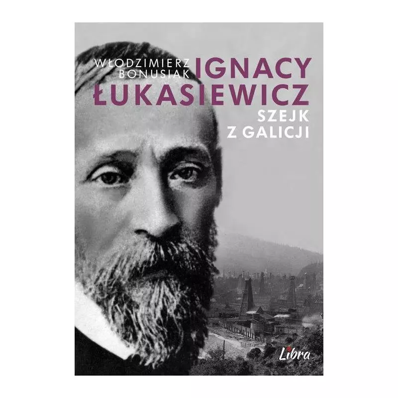 IGNACY ŁUKASIEWICZ SZEJK Z GALICJI Włodzimierz Bonusiak - Libra Pl