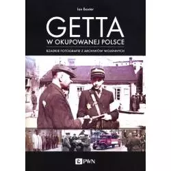 GETTA W OKUPOWANEJ POLSCE RZADKIE FOTOGRAFIE Z ARCHIWÓW WOJENNYCH Ian Baxter - PWN