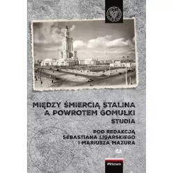 MIĘDZY ŚMIERCIĄ STALINA A POWROTEM GOMUŁKI POLSKA 1953-1956 STUDIA Sebastian Ligarski, Mariusz Mazur - IPN