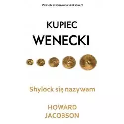 SHYLOCK SIĘ NAZYWAM KUPIEC WENECKI Howard Jacobson - Dolnośląskie