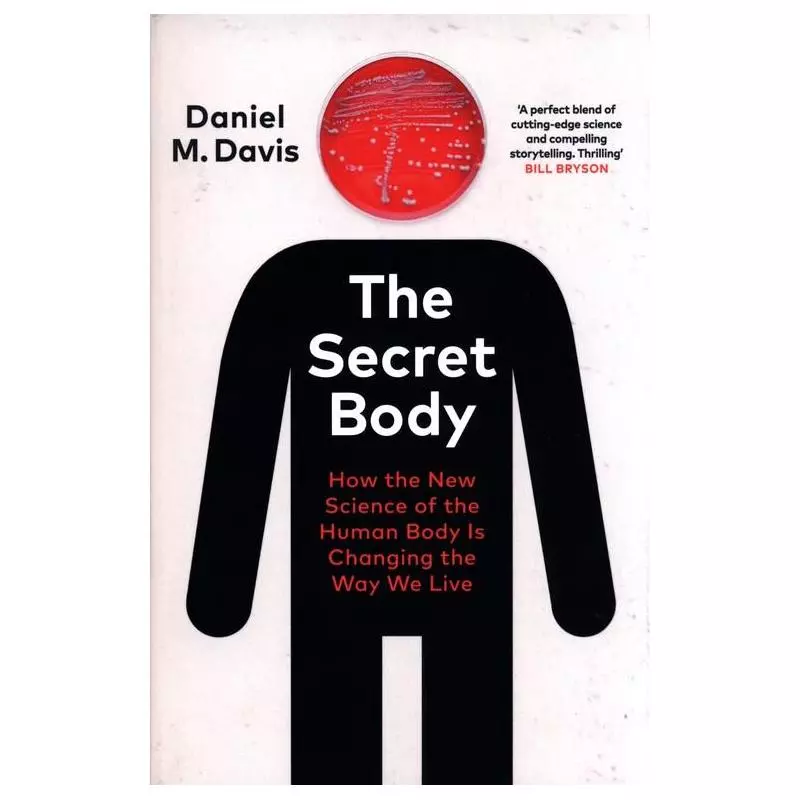 THE SECRET BODY HOW THE NEW SCIENCE OF THE HUMAN BODY IS CHANGING THE WAY WE LIVE Daniel M. Davis - Bodley Head