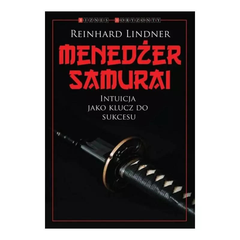 MENEDŻER SAMURAJ INTUICJA JAKO KLUCZ DO SUCKESU Reinhard Lindner - Kurhaus Publishing