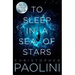 TO SLEEP IN A SEA OF STARS Christopher Paolini - TOR