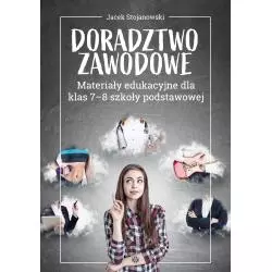 DORADZTWO ZAWODOWE MATERIAŁY EDUKACYJNE DLA KLAS 7-8 SZKOŁY PODSTAWOWEJ Jacek Stojanowski - Harmonia