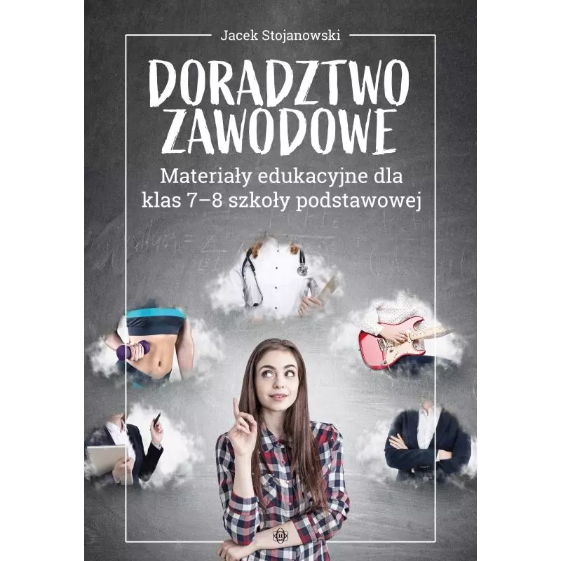 DORADZTWO ZAWODOWE MATERIAŁY EDUKACYJNE DLA KLAS 7-8 SZKOŁY PODSTAWOWEJ Jacek Stojanowski - Harmonia